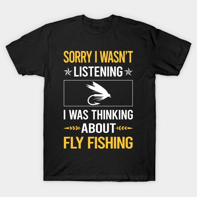 Sorry I Was Not Listening Fly Fishing T-Shirt by Happy Life